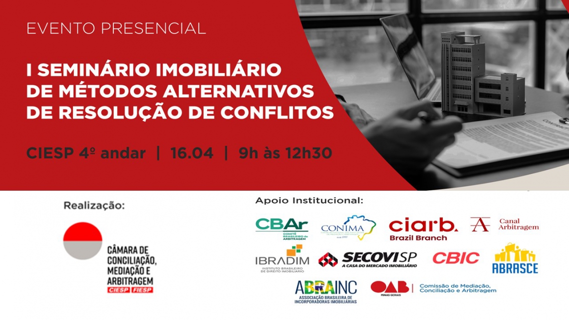 I SEMINRIO IMOBILIRIO DE MTODOS ALTERNATIVOS DE RESOLUO DE CONFLITOS - Camara de Conciliacao, Mediacao e Arbitragem Ciesp/fiesp